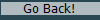 Go Back!
